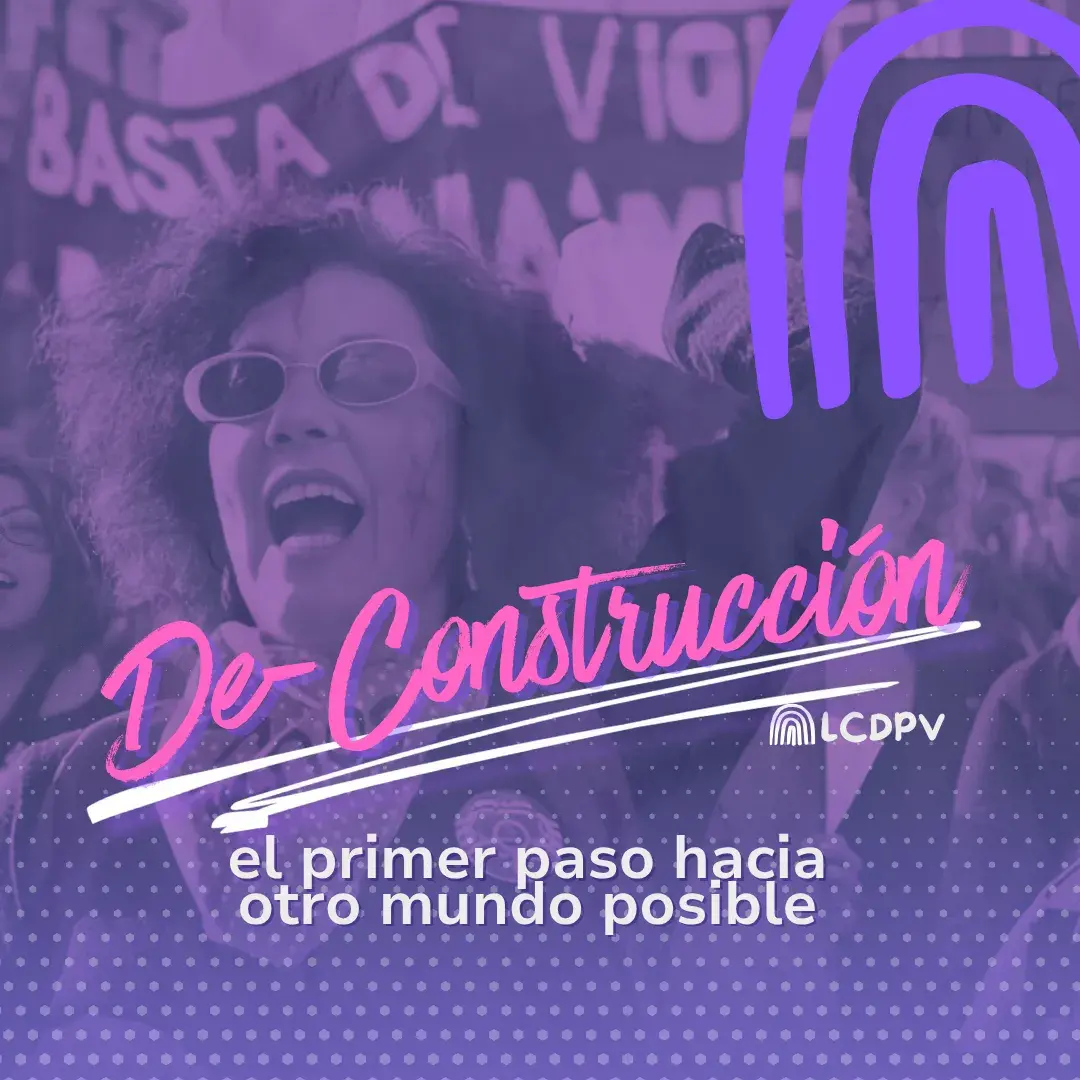 De-construcción el primer paso hacia otro mundo posible